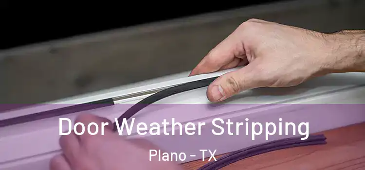 Door Weather Stripping Plano - TX