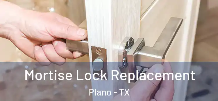 Mortise Lock Replacement Plano - TX